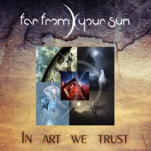 Far From Your Sun -In art we trust
